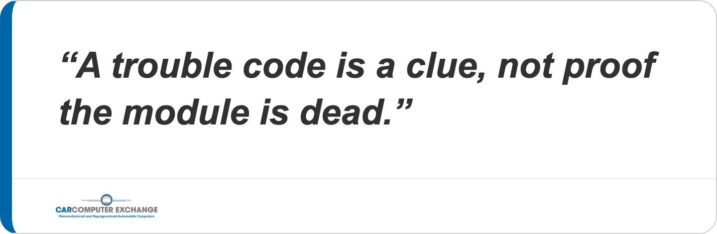 A trouble code is a clue, not proof the module is dead.