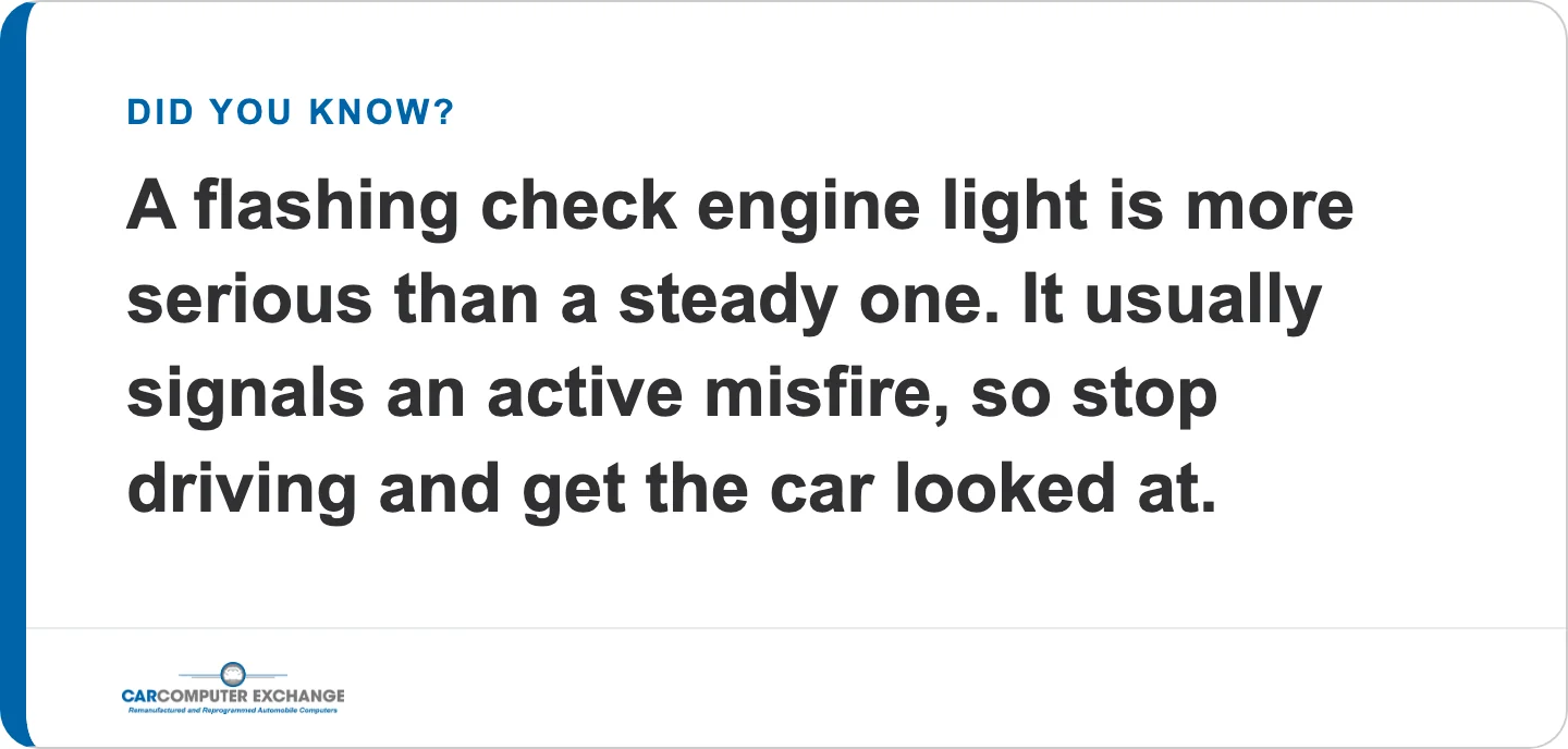 A flashing check engine light is more serious than a steady one. It usually signals an active misfire, so stop driving and get the car looked at.